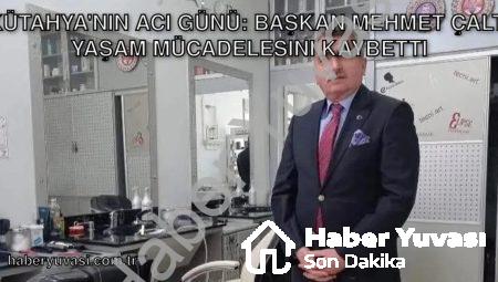 Kütahya’nın Acı Günü: Başkan Mehmet Çaltı Yaşam Mücadelesini Kaybetti