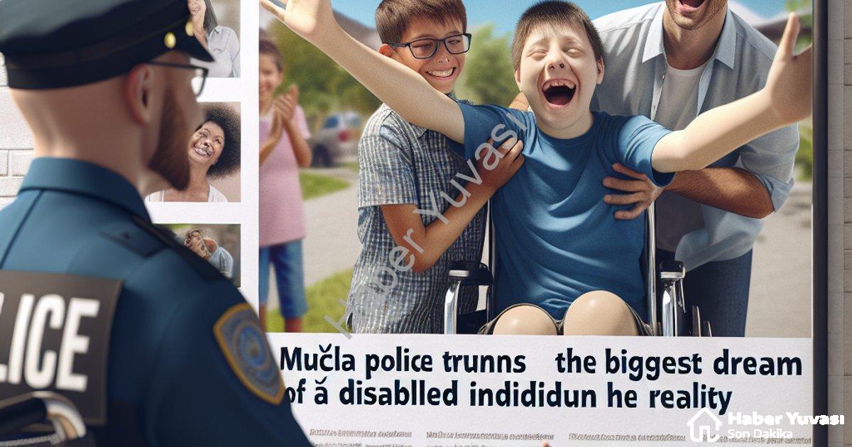 "Muğla Emniyeti Engelli Gencin En Büyük Hayalini Gerçeğe Dönüştürdü" başlıklı haber için fotorealist