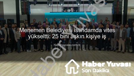 Menemen Belediyesi istihdamda vites yükseltti: 25 bini aşkın kişiye iş