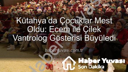 Kütahya’da Çocuklar Mest Oldu: Ecem ile Çilek Vantrolog Gösterisi Büyüledi