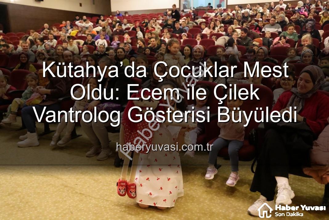 Ecem ile Çilek Vantrolog Gösterisi - Kütahya’da Çocuklar Mest Oldu: Ecem ile Çilek Vantrolog Gösterisi Büyüledi