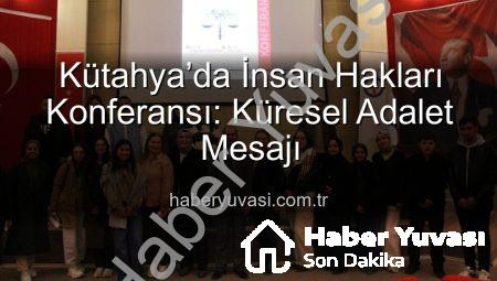 Kütahya’da İnsan Hakları Konferansı: Küresel Adalet Mesajı