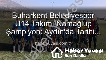 Buharkent Belediyespor U14 Takımı Namağlup Şampiyon: Aydın’da Tarihi Başarı!