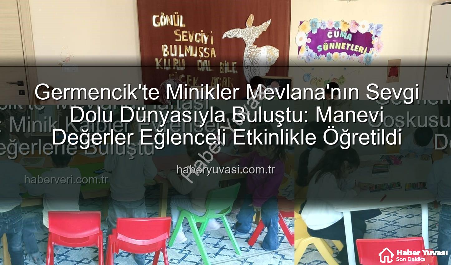 Mevlana Haftası - Germencik'te Minikler Mevlana'nın Sevgi Dolu Dünyasıyla Buluştu: Manevi Değerler Eğlenceli Etkinlikle Öğretildi