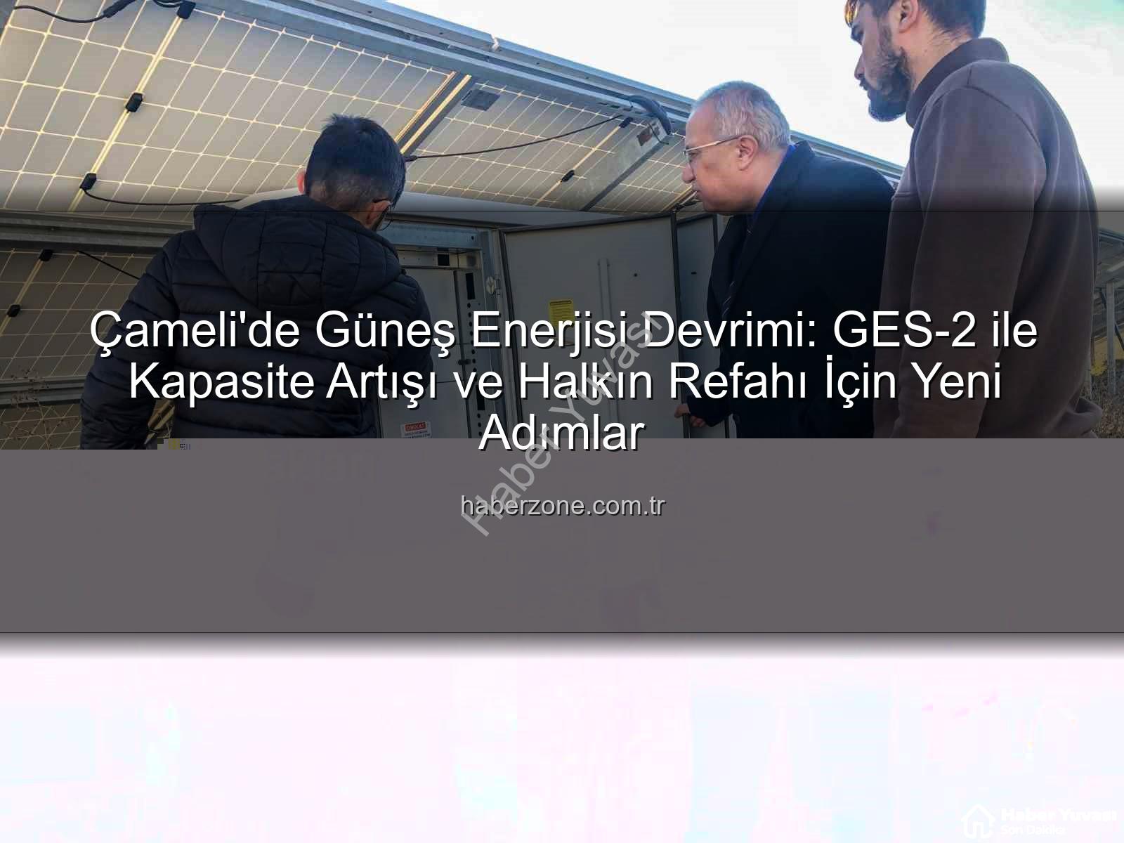 Çameli güneş enerjisi - Çameli'de Güneş Enerjisi Devrimi: GES-2 ile Kapasite Artışı ve Yeni Gelir Kaynakları