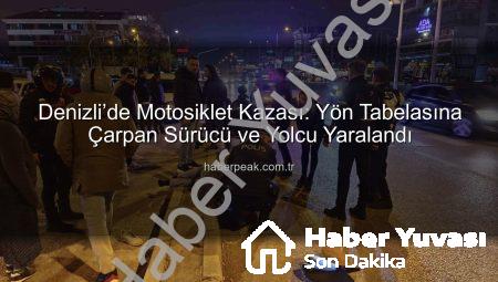 Denizli’de Feci Motosiklet Kazası: Yön Tabelasına Çarpan Sürücü ve Yolcu Yaralandı