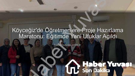 Köyceğiz’de Öğretmenlere Proje Hazırlama Maratonu: Eğitimde Yeni Ufuklar Açıldı
