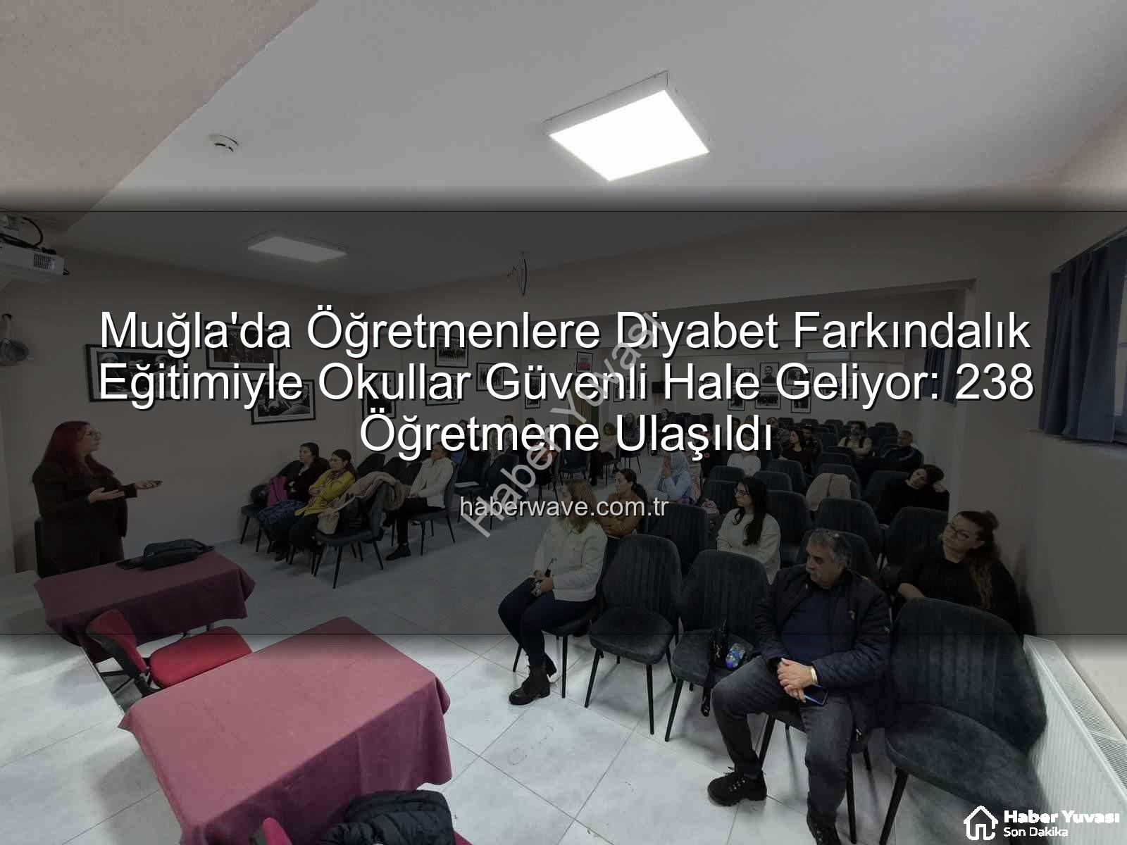 diyabet farkındalık eğitimi - Muğla'da Öğretmenlere Diyabet Farkındalık Eğitimi Tamamlandı: Okullarda Sağlıklı Gelecek İnşa Ediliyor