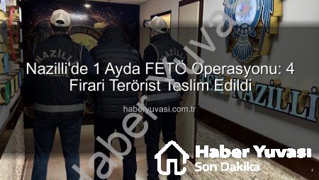 Nazilli’de 1 Ayda FETÖ Operasyonu: 4 Firari Terörist Teslim Edildi