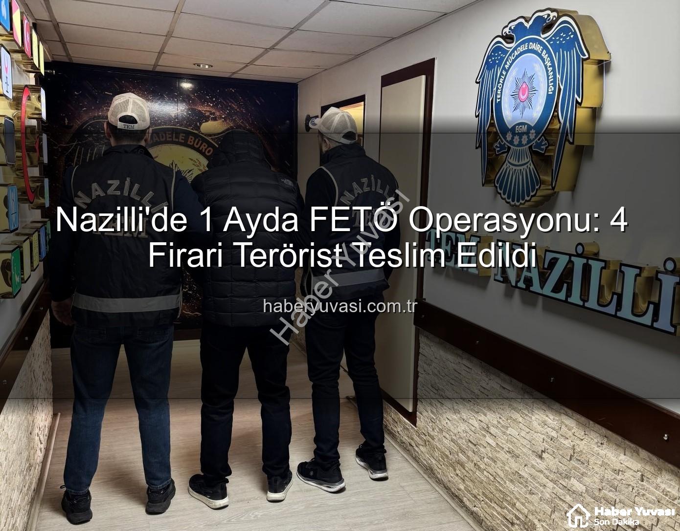 Nazilli FETÖ Operasyonu - Nazilli'de 1 Ayda FETÖ Operasyonu: 4 Firari Terörist Teslim Edildi