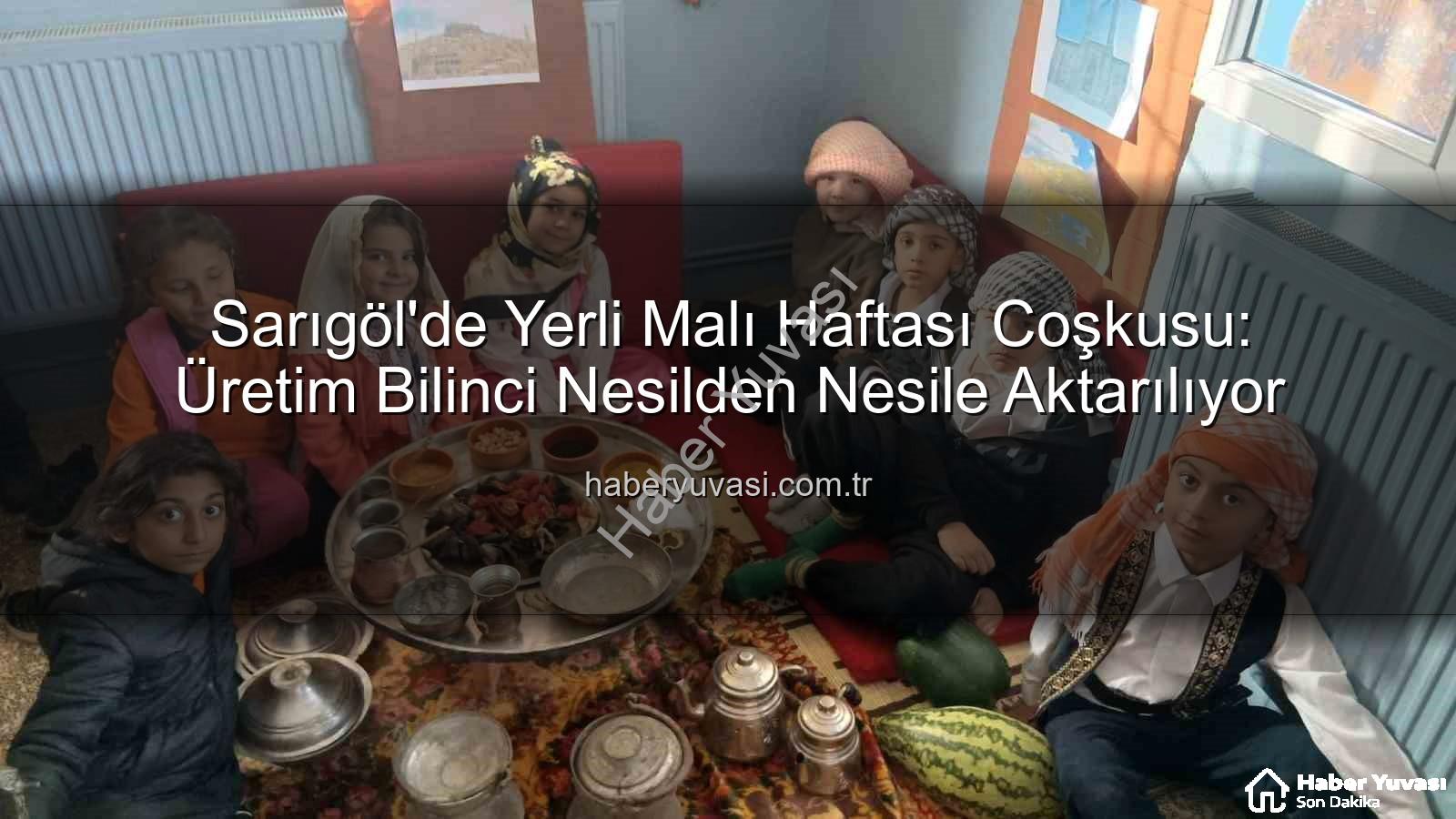 Yerli Malı Haftası Sarıgöl - Sarıgöl'de Yerli Malı Haftası Coşkusu: Üretim Bilinci Nesilden Nesile Aktarılıyor