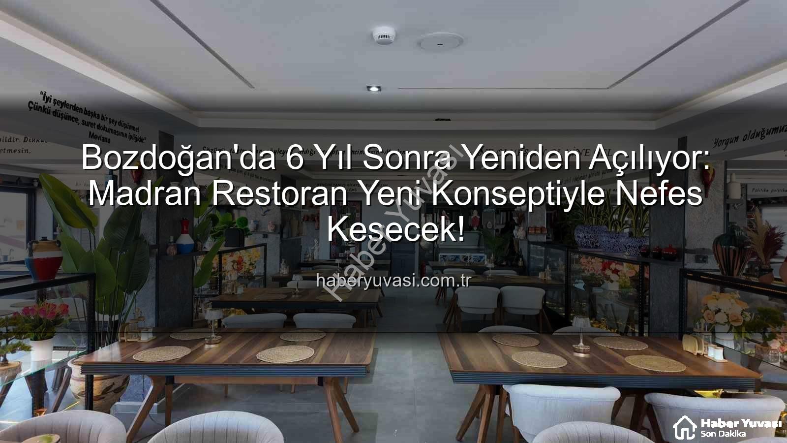 Madran Restoran - Bozdoğan'da 6 Yıl Sonra Yeniden Açılıyor: Madran Restoran Yeni Konseptiyle Nefes Kesecek!
