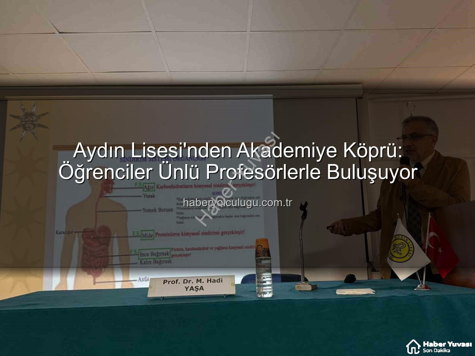 akademisyen buluşmaları - Aydın Lisesi'nde Akademik Köprü: Öğrenciler Ünlü Profesörlerle Buluşuyor