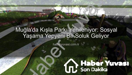 Muğla’da Kışla Parkı Yenileniyor: Sosyal Yaşama Yepyeni Bir Soluk Geliyor