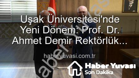 Uşak Üniversitesi’nde Yeni Dönem: Prof. Dr. Ahmet Demir Rektörlük Görevini Devraldı