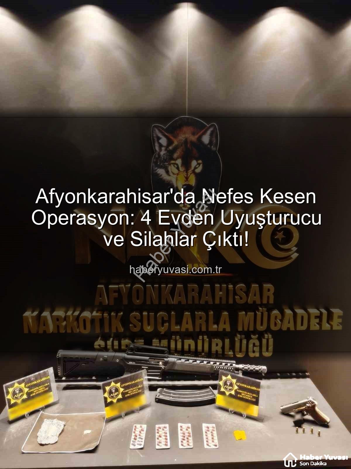 Afyonkarahisar uyuşturucu operasyonu - Afyonkarahisar'da Nefes Kesen Operasyon: 4 Evden Uyuşturucu ve Silahlar Çıktı!