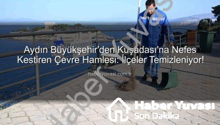 Aydın Büyükşehir’den Kuşadası’na Nefes Kestiren Çevre Hamlesi: İlçeler Temizleniyor!