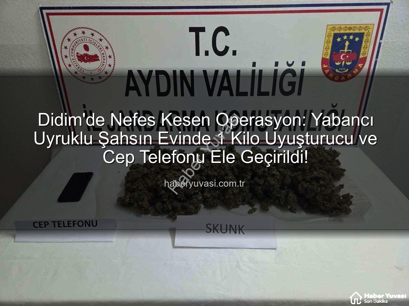 Didim uyuşturucu operasyonu - Didim'de Nefes Kesen Operasyon: Yabancı Uyruklu Şahsın Evinde 1 Kilo Uyuşturucu ve Cep Telefonu Ele Geçirildi!