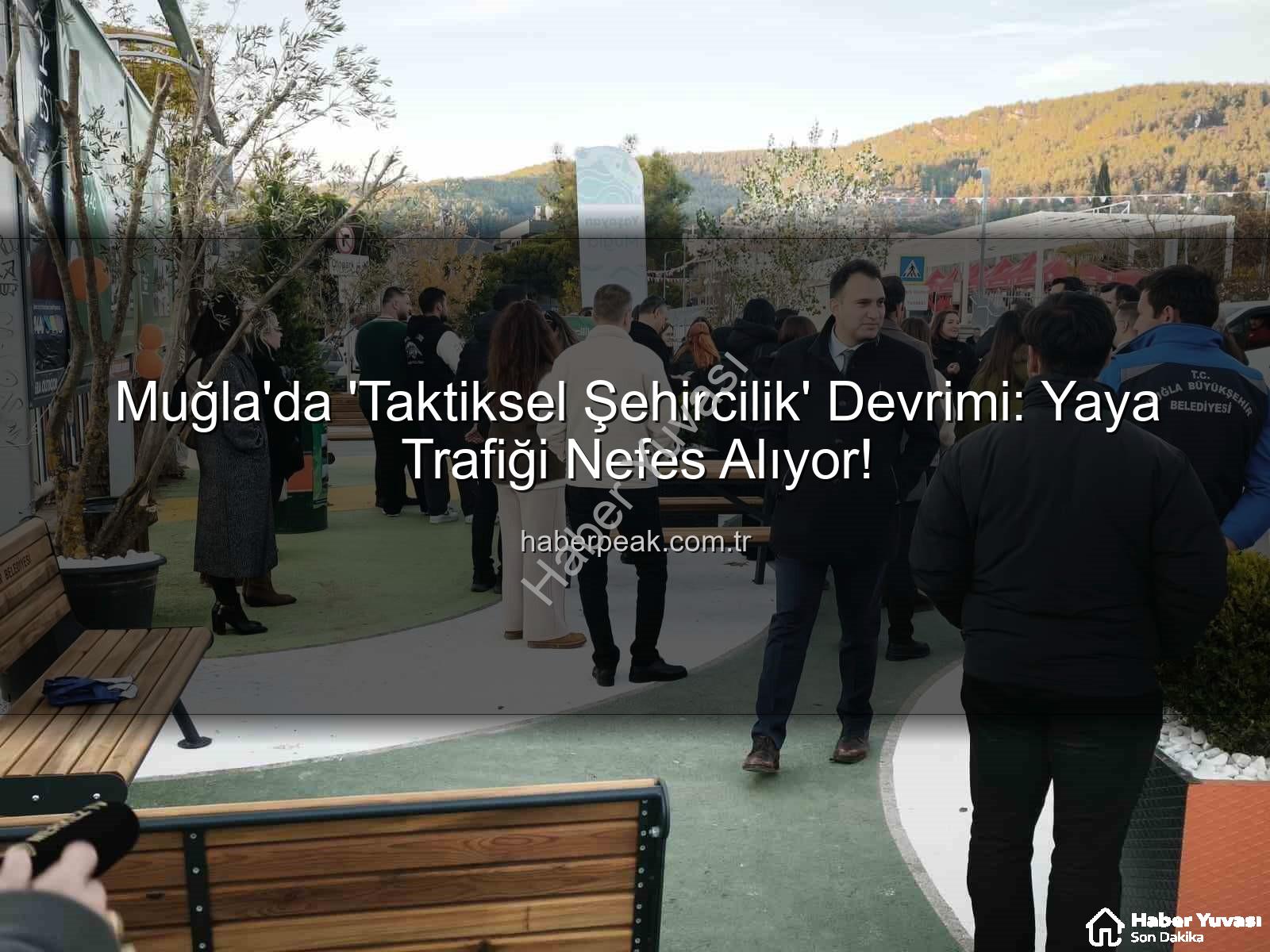 taktiksel şehircilik - Muğla'da Devrim Niteliğinde Adım: Taktiksel Şehircilikle Yaya Trafiği Nefes Alıyor!
