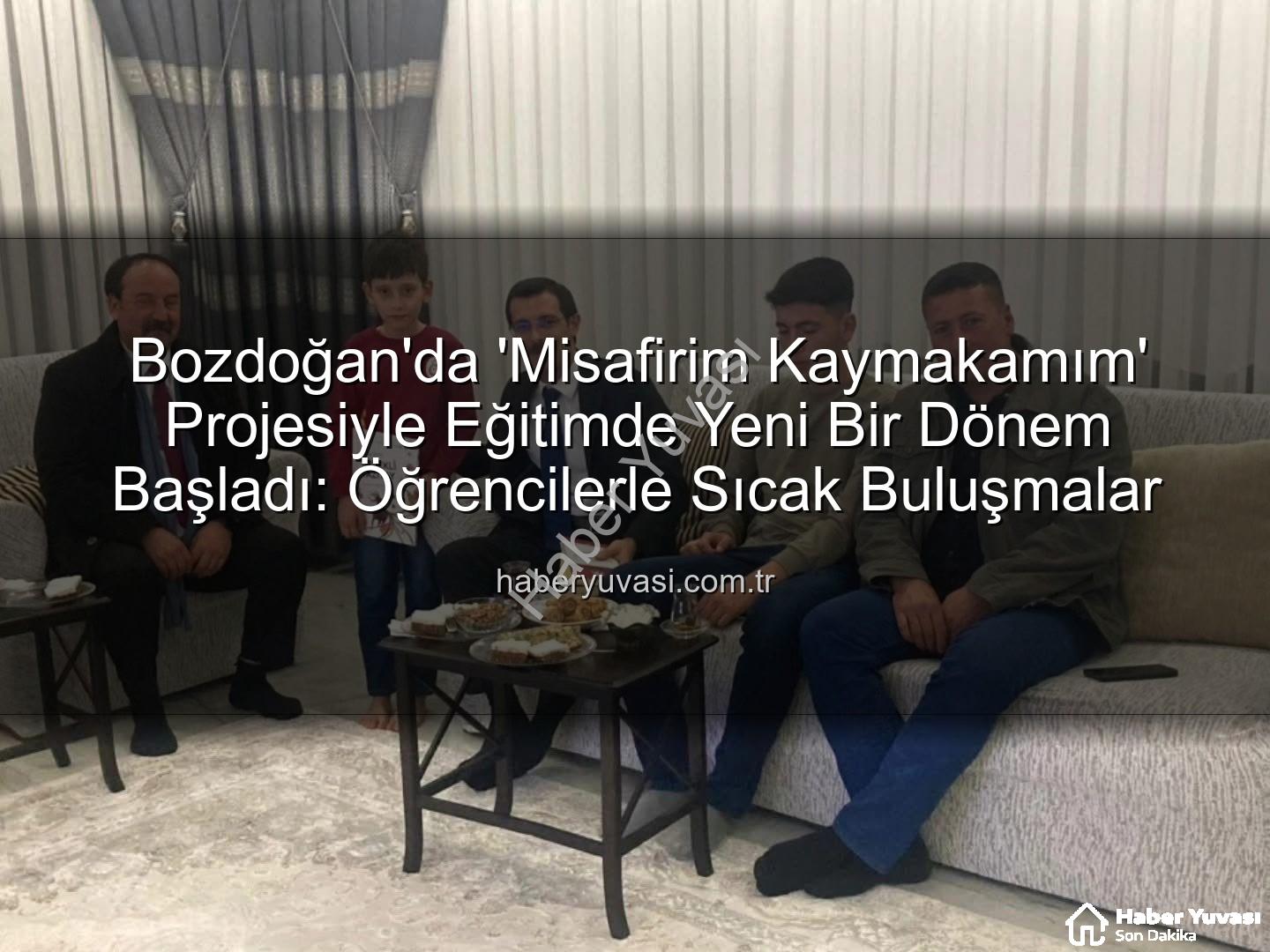 Misafirim Kaymakamım - Bozdoğan'da 'Misafirim Kaymakamım' Projesiyle Eğitimde Yeni Bir Dönem Başladı: Öğrencilerle Sıcak Buluşmalar