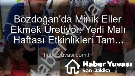 Bozdoğan’da Minik Eller Ekmek Üretiyor: Yerli Malı Haftası Etkinlikleri Tam Not Aldı