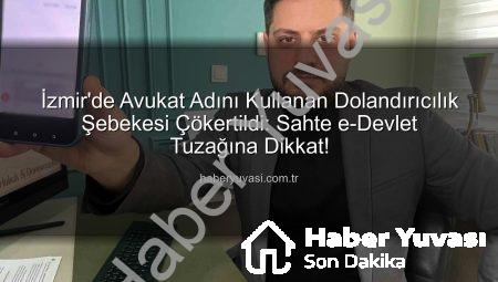 İzmir’de Avukat Adını Kullanan Dolandırıcılık Şebekesi Çökertildi: Sahte e-Devlet Tuzağına Dikkat!