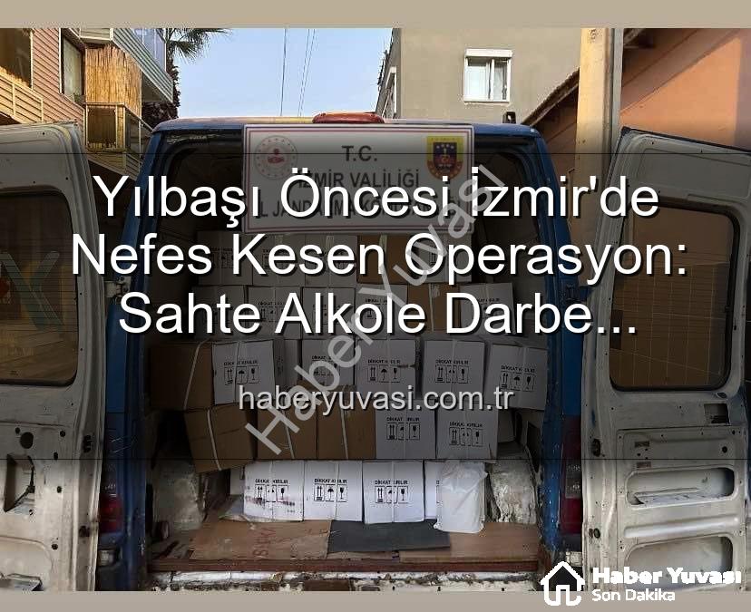 kaçak alkol - Yılbaşı Öncesi İzmir'de Nefes Kesen Operasyon: Sahte Alkole Darbe Vuruldu, Milyonluk Etil Alkol Ele Geçirildi