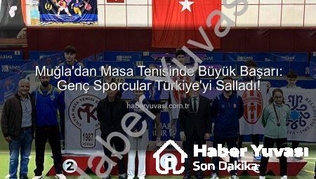 Muğla’dan Masa Tenisinde Büyük Başarı: Genç Sporcular Türkiye’yi Salladı!