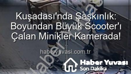 Kuşadası’nda Şaşkınlık: Boyundan Büyük Scooter’ı Çalan Minikler Kamerada!