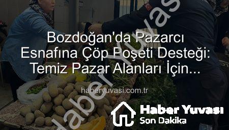 Bozdoğan’da Pazarcı Esnafına Çöp Poşeti Desteği: Temiz Pazar Alanları İçin Önemli Adım