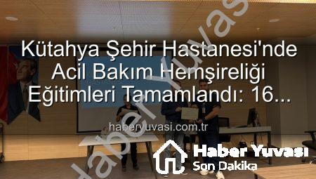 Kütahya Şehir Hastanesi’nde Acil Bakım Hemşireliği Eğitimleri Tamamlandı: 16 Personel Sertifika Sahibi Oldu