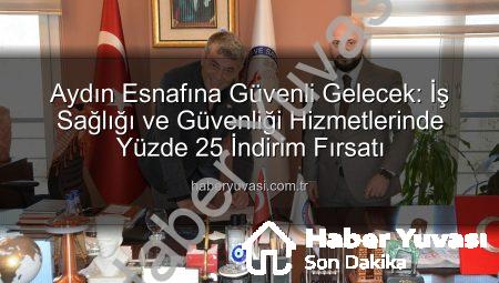 Aydın Esnafına Güvenli Gelecek: İş Sağlığı ve Güvenliği Hizmetlerinde Yüzde 25 İndirim Fırsatı