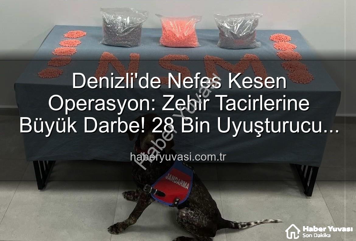 Denizli uyuşturucu operasyonu - Denizli'de Nefes Kesen Operasyon: Zehir Tacirlerine Büyük Darbe! 28 Bin Uyuşturucu Hap Ele Geçirildi