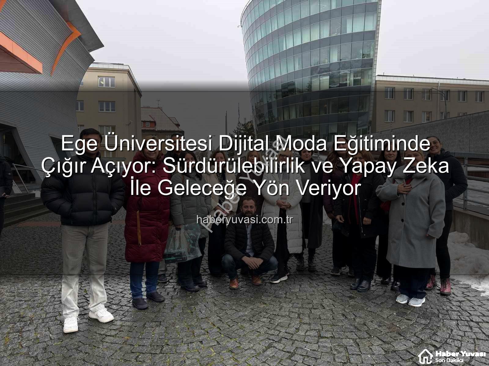 sürdürülebilir dijital moda - Ege Üniversitesi Dijital Moda Eğitiminde Çığır Açıyor: Sürdürülebilirlik ve Yapay Zeka İle Geleceğe Yön Veriyor