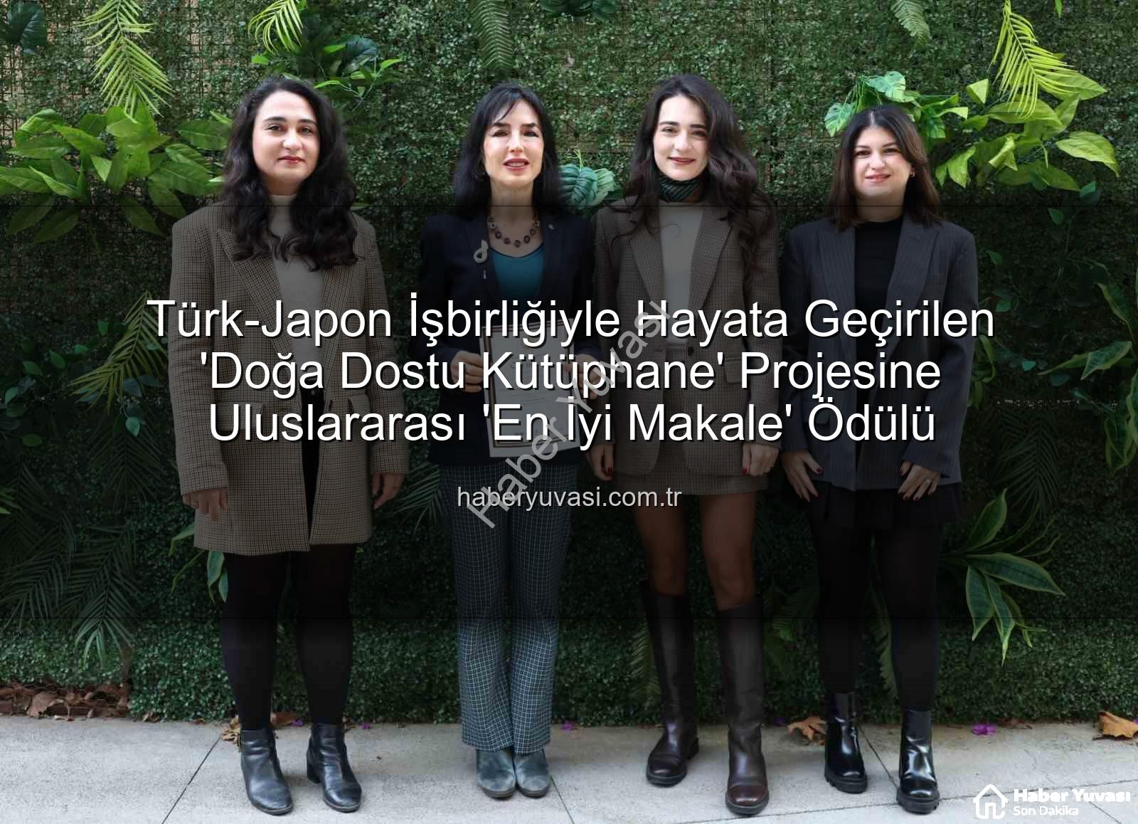 Türk-Japon İşbirliğiyle Hayata Geçirilen 'Doğa Dostu Kütüphane' Projesine Uluslararası 'En İyi Makale' Ödülü