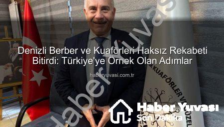 Denizli Berber ve Kuaförleri Haksız Rekabeti Bitirdi: Türkiye’ye Örnek Olan Adımlar