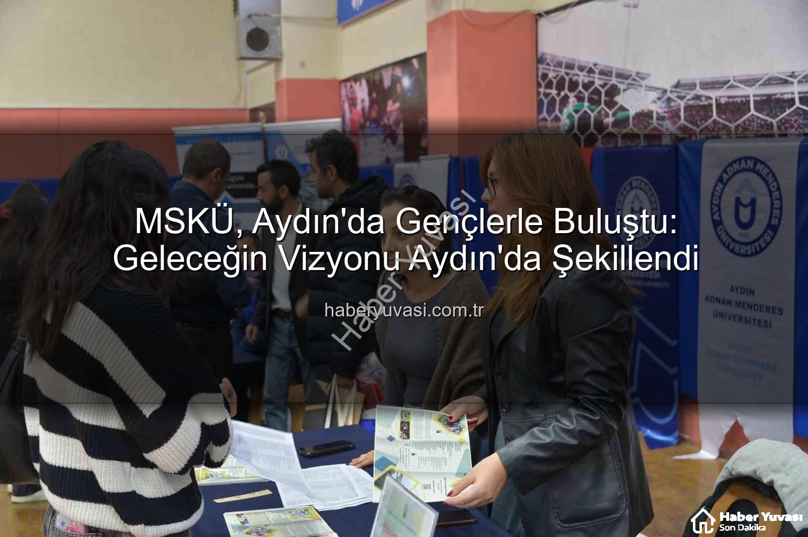 MSKÜ Aydın - MSKÜ, Aydın'da Gençlerle Buluştu: Geleceğin Vizyonu Aydın'da Şekillendi