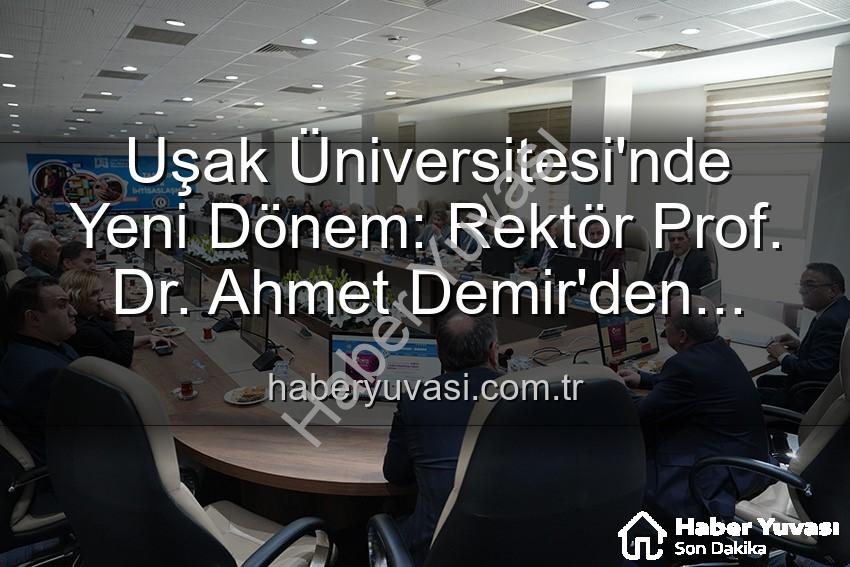 Ahmet Demir Uşak Üniversitesi - Uşak Üniversitesi'nde Yeni Dönem: Rektör Prof. Dr. Ahmet Demir'den Senato'ya Vizyoner Mesajlar