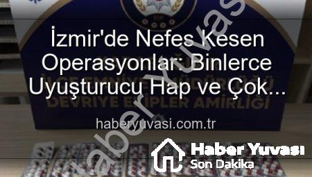 İzmir’de Nefes Kesen Operasyonlar: Binlerce Uyuşturucu Hap ve Çok Sayıda Silah Ele Geçirildi, 329 Aranan Şahıs Yakalandı