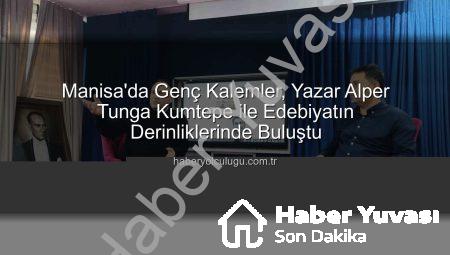Manisa’da Genç Kalemler Usta Yazar Alper Tunga Kumtepe ile Buluştu: Edebiyatın İzinde Bir Gün