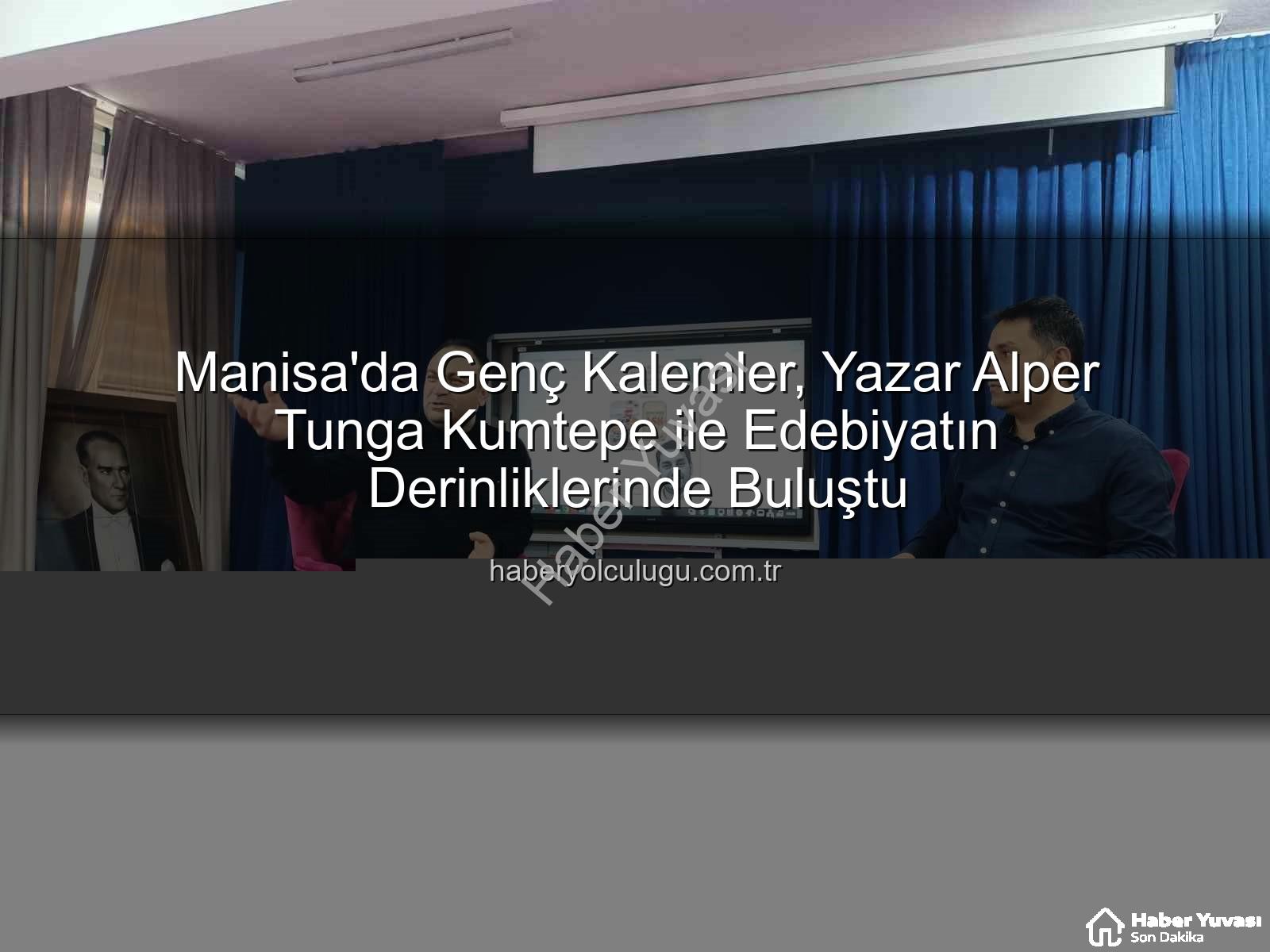 Alper Tunga Kumtepe - Manisa'da Genç Kalemler Usta Yazar Alper Tunga Kumtepe ile Buluştu: Edebiyatın İzinde Bir Gün