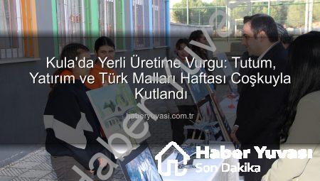 Kula’da Yerli Üretime Vurgu: Tutum, Yatırım ve Türk Malları Haftası Coşkuyla Kutlandı