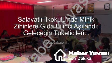 Salavatlı İlkokulu’nda Minik Beyinlere ‘Sağlıklı Gıda’ Dersi: Bilinçli Tüketici Yetişiyor