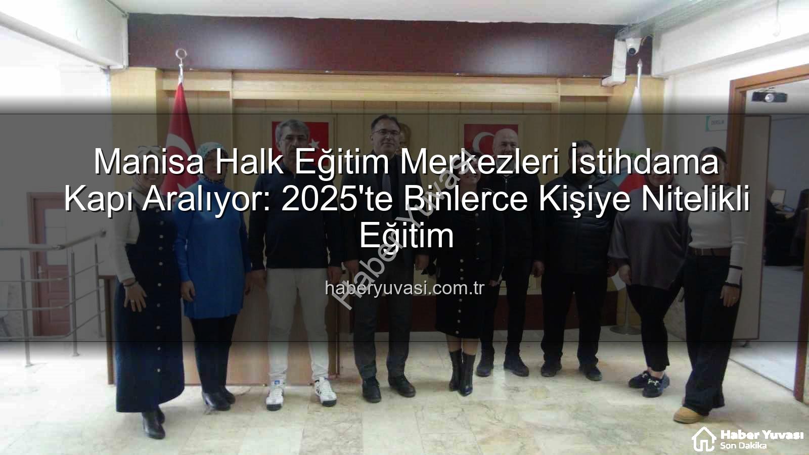 halk eğitim istihdam - Manisa Halk Eğitim Merkezleri İstihdama Kapı Aralıyor: 2025'te Binlerce Kişiye Nitelikli Eğitim
