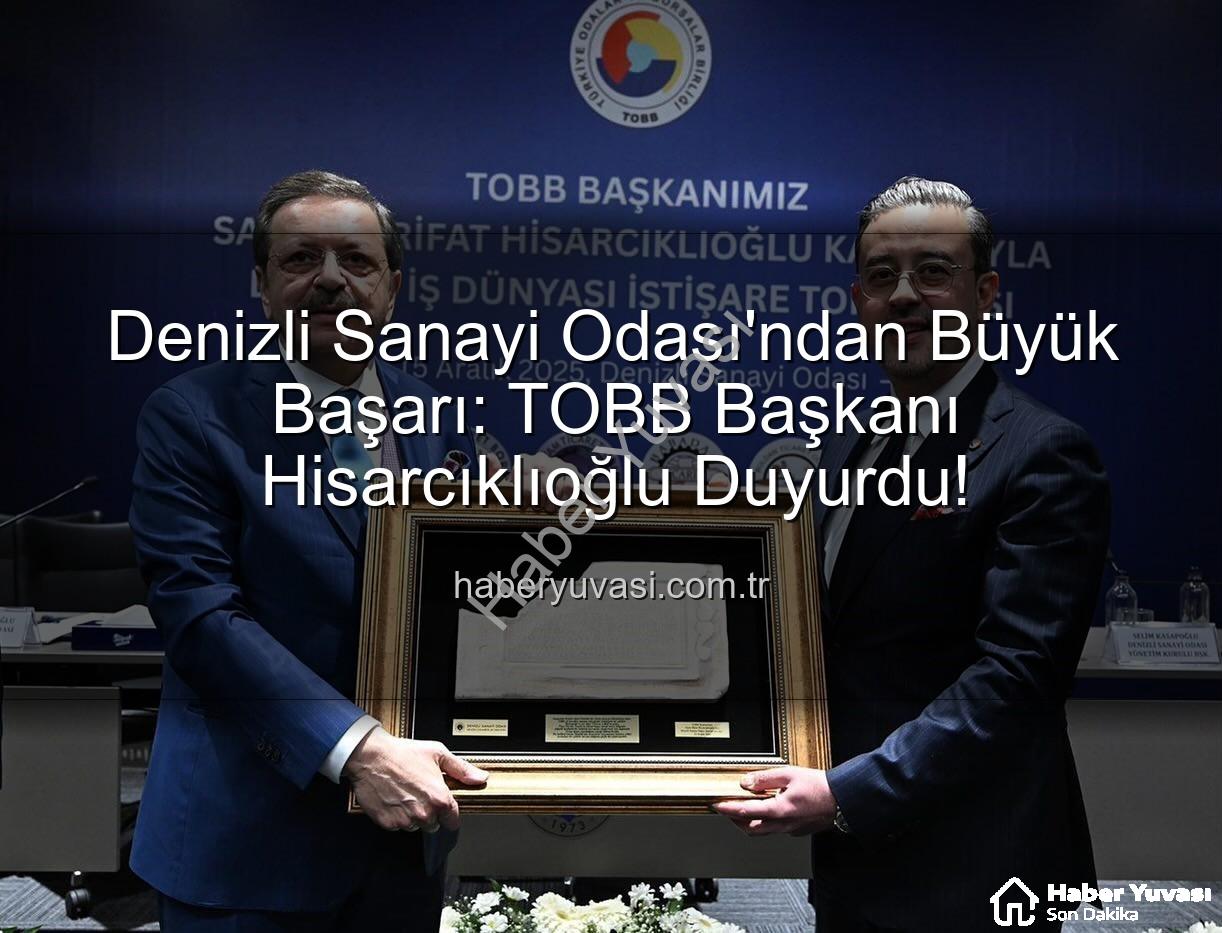 Denizli Sanayi Odası - Denizli Sanayi Odası'ndan Büyük Başarı: TOBB Başkanı Hisarcıklıoğlu Duyurdu!
