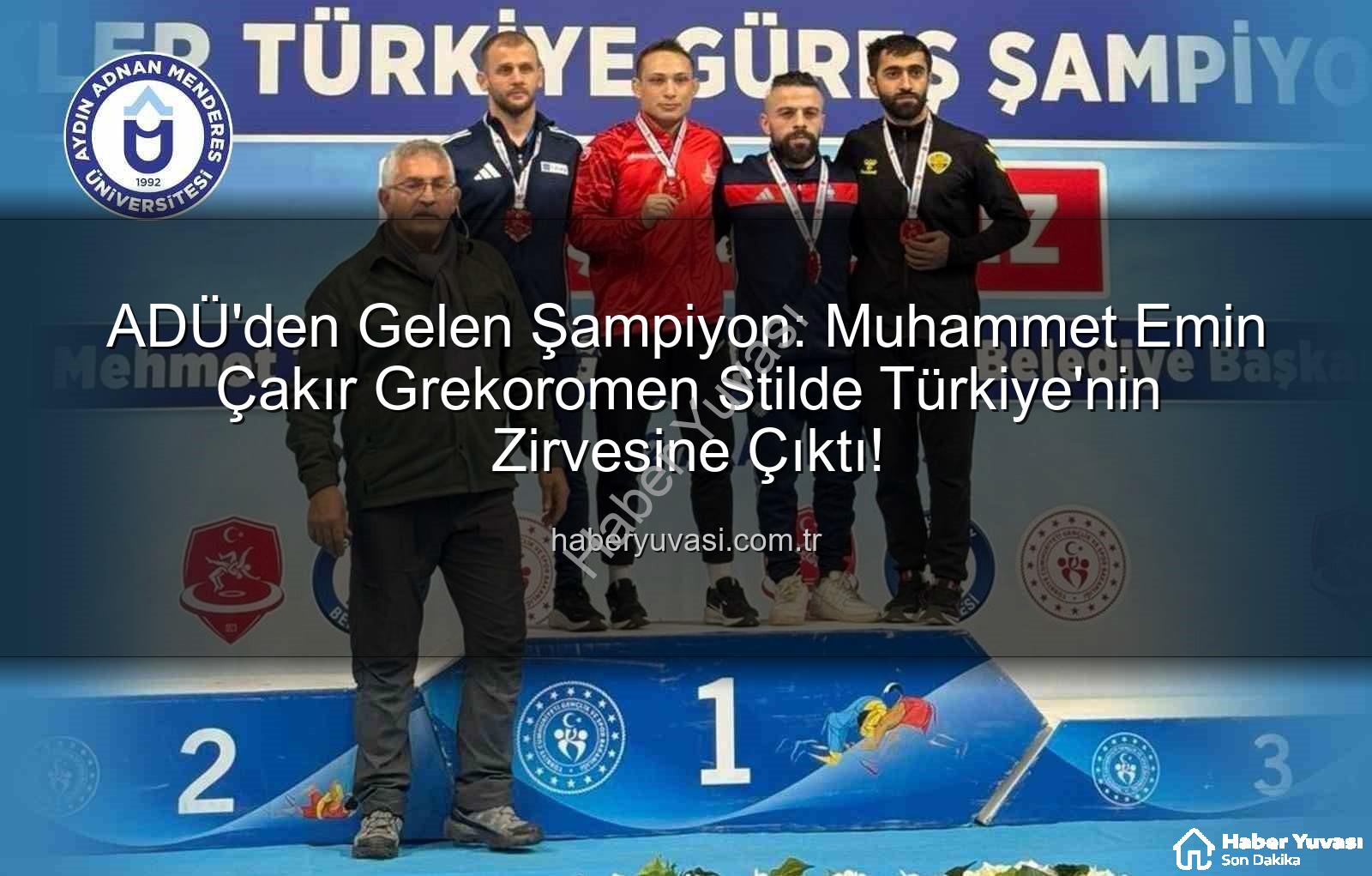 Muhammet Emin Çakır - ADÜ'den Gelen Şampiyon: Muhammet Emin Çakır Grekoromen Stilde Türkiye'nin Zirvesine Çıktı!