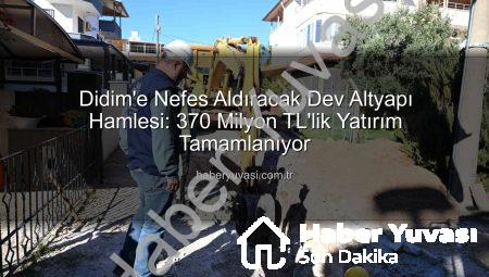 Didim’e Nefes Aldıracak Dev Altyapı Hamlesi: 370 Milyon TL’lik Yatırım Tamamlanıyor