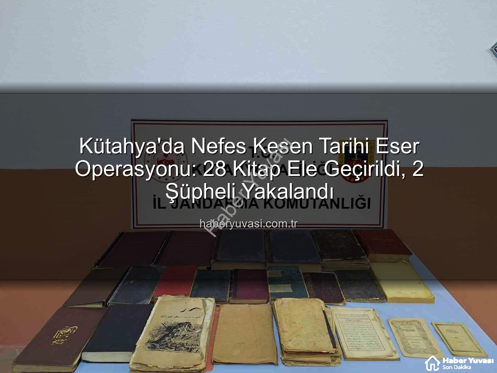 tarihi eser - Kütahya'da Nefes Kesen Tarihi Eser Operasyonu: 28 Kitap Ele Geçirildi, 2 Şüpheli Yakalandı