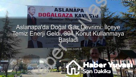 Aslanapa’da Doğal Gaz Devrimi: İlçeye Temiz Enerji Geldi, 304 Konut Kullanmaya Başladı