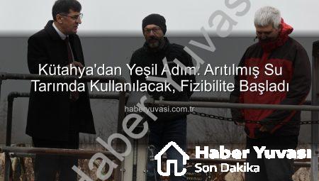 Kütahya’dan Yeşil Adım: Arıtılmış Su Tarımda Kullanılacak, Fizibilite Başladı